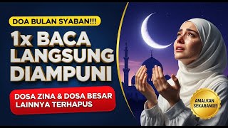 DOA BULAN SYABAN! Baca 1x Dosa Zina \u0026 Dosa Besar Lainnya Diampuni Allah