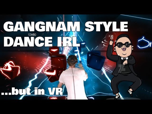 Tænke emulsion detekterbare GANGNAM STYLE DANCE IN VR (..but IRL) in Beat Saber on Expert - YouTube