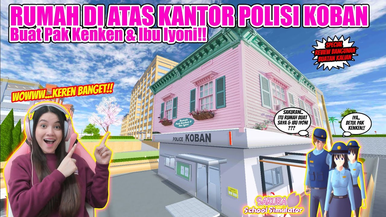REVIEW RUMAH DI ATAS KANTOR POLISI BUAT PAK KENKEN & IBU IYONI!! SAKURA SCHOOL SIMULATOR - PART 194