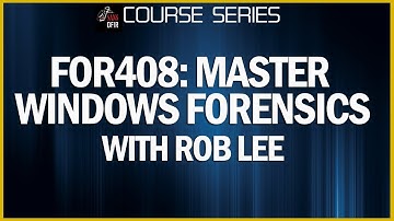 Windows Forensics Training Course - SANS Institute - DFIR - FOR408 - Rob Lee