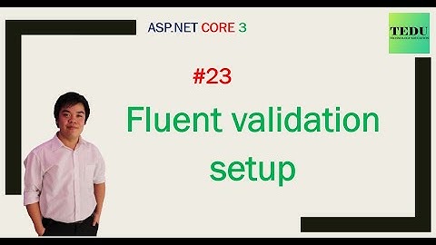 #23: Sử dụng Fluent Validation | How to use Fluent Validation in ASP.NET Core | TEDU