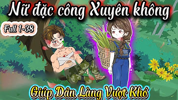 [Full 1-38] Nữ đặc công Xuyên không, Từ cô bán thịt đến tiểu thư cải tạo!