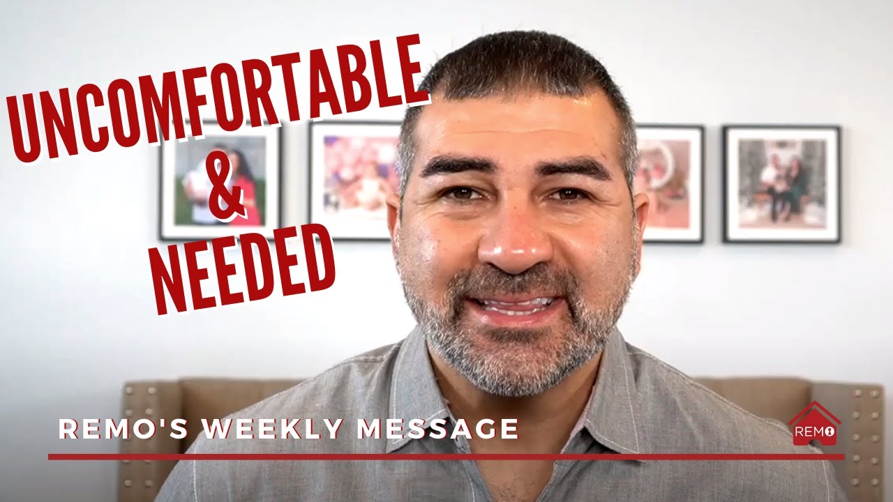 Remo's Weekly Message - Uncomfortable and Needed