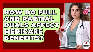 Celebrity How Do Full And Partial Duals Affect Medicare Benefits? - Medicare Made Simple Guide Profile