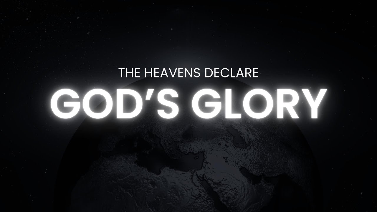 The Heavens Declare God's Glory: A Journey through the Cosmos