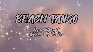 Dylan Wang - Beach Tango (easy lyrics) ft WatchMe & Pu Sha