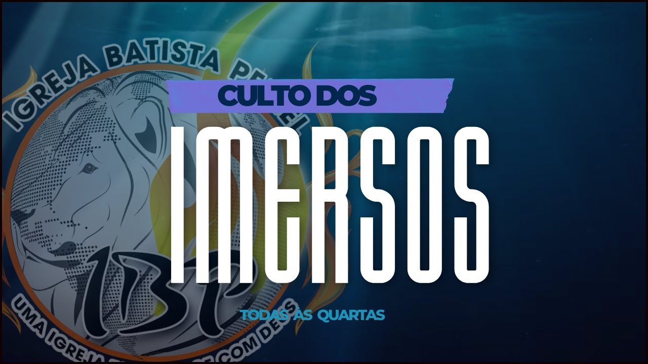 🔥CULTO DOS IMERSOS - Quarta-feira ás 19h30