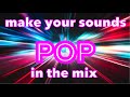 Make your sounds POP in the mix - Music Production and Engineering
