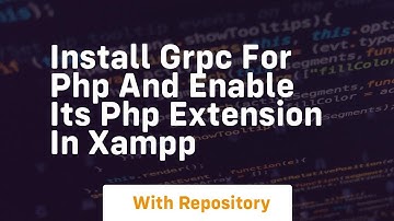 Install grpc for php and enable its php extension in xampp