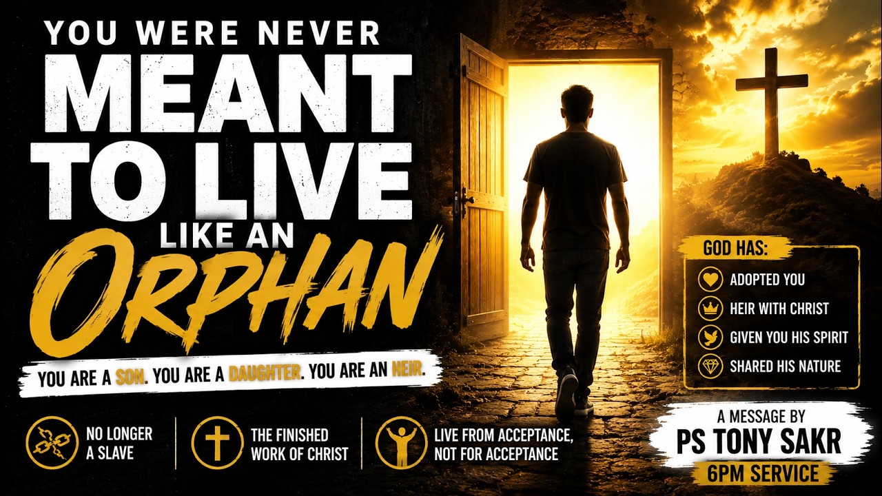You Were Never Meant to Live Like an Orphan | Ps Tony Sakr | 6PM
