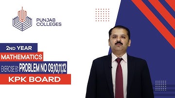 PGC Lectures-Inter Part 2-KPK Board-Mathematics-Chapter 08-Ex-8.1, Lec 06. Problems 9(b), 10, 11, 12