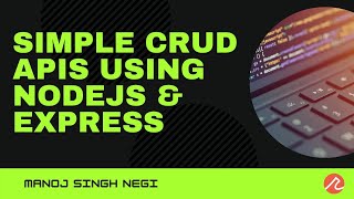 Simple CRUD APIs using NodeJS & Express  | Manoj Singh Negi | Recraft Relic