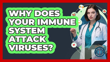 Why Does Your Immune System Attack Viruses? - All About the Immune System