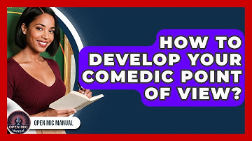 How To Develop Your Comedic Point Of View? - Open Mic Manual