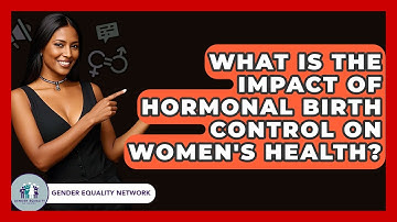 What Is The Impact Of Hormonal Birth Control On Women