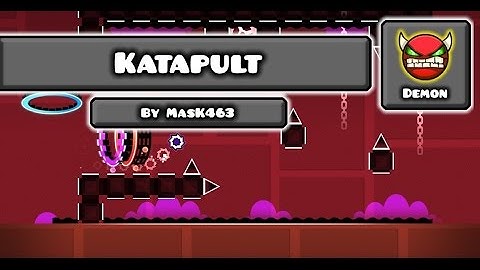 [Geometry Dash] Katapult - MasK463 (Very easy demon)