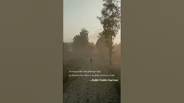 From Ralph Waldo Emerson "Do not go where the path may lead"