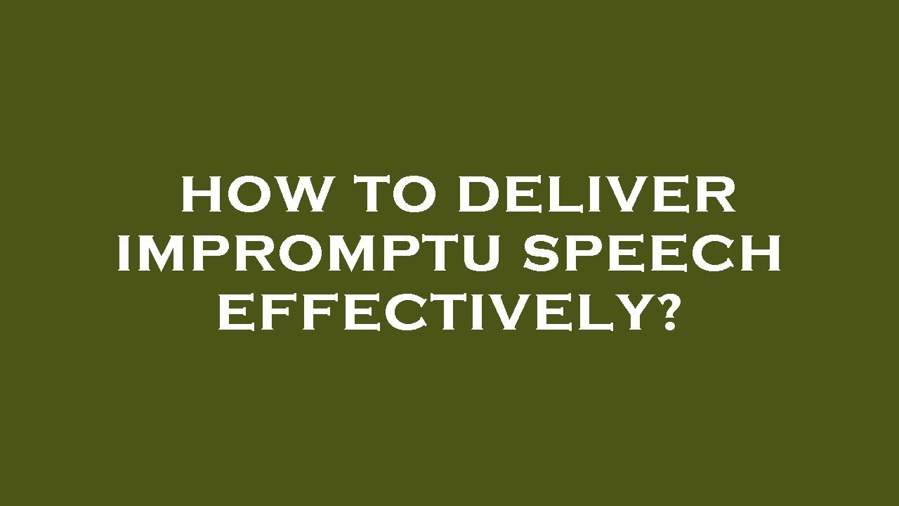 how to deliver impromptu speech effectively