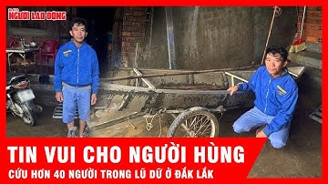 Tấm bằng khen đặc biệt: Tôn vinh người hùng cứu hơn 40 người trong lũ dữ ở Đắk Lắk | Tin tức