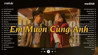 EM MUỐN CÙNG ANH [ LOFI HOT TIKTOK ] - ĐẶNG THANH TUYỀN| Nhạc Hoa Lời Việt Hot Hay Nhất 2024