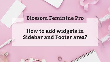 How to add widgets in Sidebar and Footer area | Blossom Feminine Pro WordPress Theme