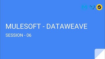 DATAWEAVE -:- SESSION 06 -:- MULESOFT DATAWEAVE