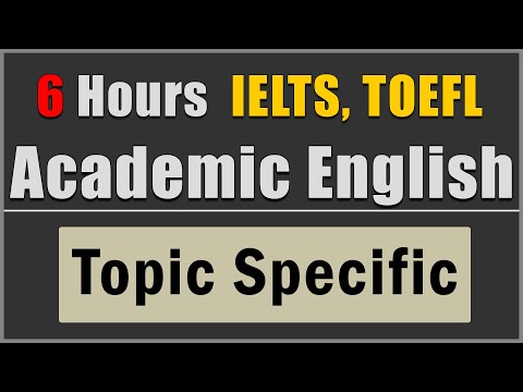 6 Hours Topic Specific Academic Vocabulary For IELTS TOEFL And PTE 