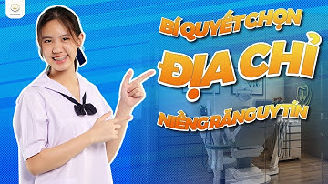 Bí Quyết Chọn Địa Chỉ Niềng Răng Uy Tín | Bác sĩ Trung Long Biên