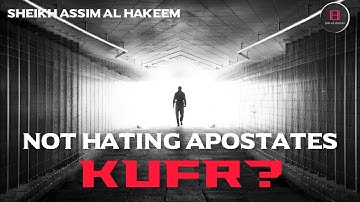 If I hate apostasy but do not hate apostates, is this kufr? | Sheikh Assim Al Hakeem -JAL