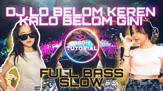 DJ LO BELOM KEREN KALO BELOM GINI BASS SLOW | DJ TUTORIAL RMX | FULL BASS  | TIKTOK VIRAL