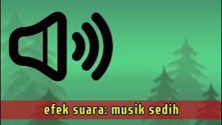 efek suara : musik sedih