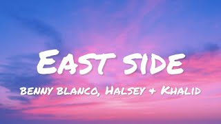 Benny Blanco, Halsey, & Khalid - East Side (lyrics)