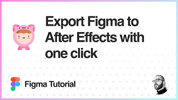 Figma Tutorial: Export Figma to After Effects in one click