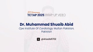 Tctap 2025 Wrap-Up Video Dr. Muhammad Shuaib Abid Cpe Insute Of Cardiology Multan, Stan
