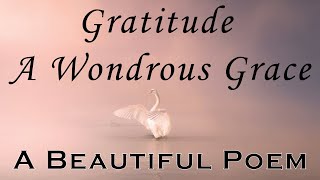 Gratitude - A wondrous grace | Beautiful poem about being thankful, appreciative, giving and humble