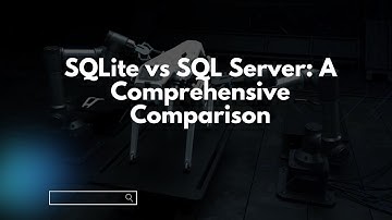 SQLite vs SQL Server: A Comprehensive Comparison