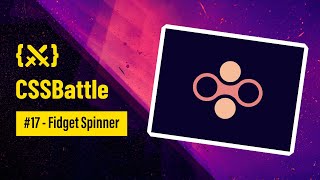 ⚔️. CSS Battle — Fidget Spinner (Battle #2 - Target 17)