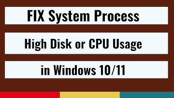FIX System Process High Disk or CPU Usage on Windows 10/ 11