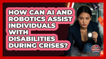 How Can AI And Robotics Assist Individuals With Disabilities During Crises? - Your Emergency Planner