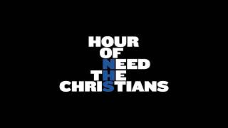 HOUR OF NEED. THE CHRISTIANS