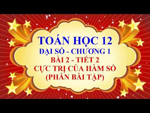 Video Toán học lớp 12 - Đại số - Chương 1 - Bài 2 - Cực trị... - youtube