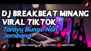 DJ Breakbeat Minang Tarayu Bungo Nan Jombang|| Manga Kok Denai Da Basio-Sio Kan Viral Tiktok2023