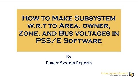 Lecture:02  How to Make Subsystem w.r.t to Area, owner, Zone, and Bus voltages in PSS/E Software