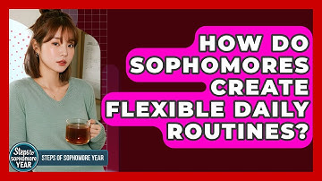How Do Sophomores Create Flexible Daily Routines? - Steps to Sophomore Year