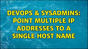 DevOps & SysAdmins: Point multiple IP addresses to a single host name (9 Solutions!!)