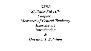 GSEB Statistics Std 11th Ch 3 Measures of Central Tendency Exercise 3.4 Intro & Question 1 Solution