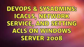 Celebrity DevOps & SysAdmins: icacls, Network Service, and setting ACLs on Windows Server 2008 Profile
