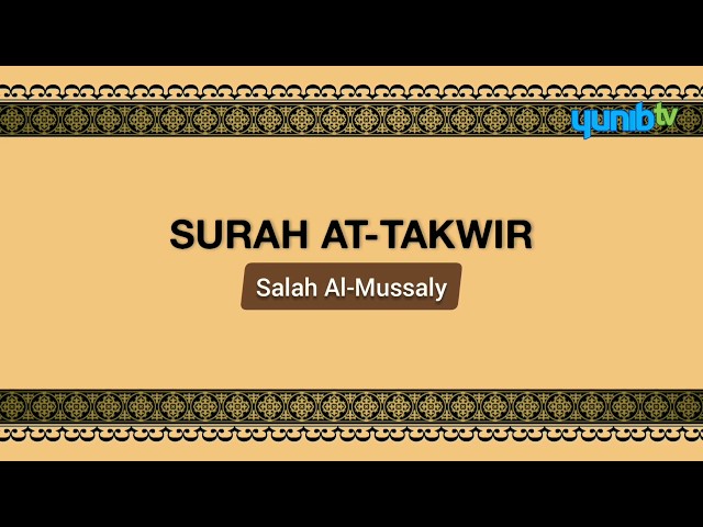 Surah At-Takwir (Arabic Only) - Salah Al-Mussaly - Yunib TV - Full HD class=