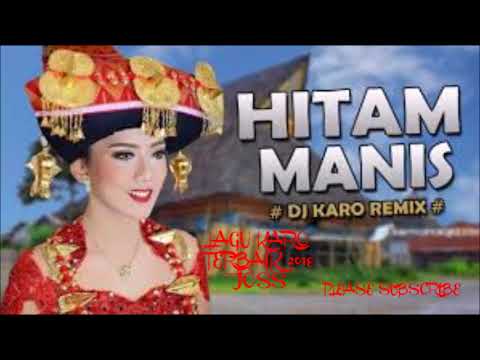 LAGU DJ KARO HITAM MANIS KU MANTAP TERBAIK 2021 YouTube LAGU DJ KARO HITAM MANIS KU MANTAP TERBAIK 2021 YouTube