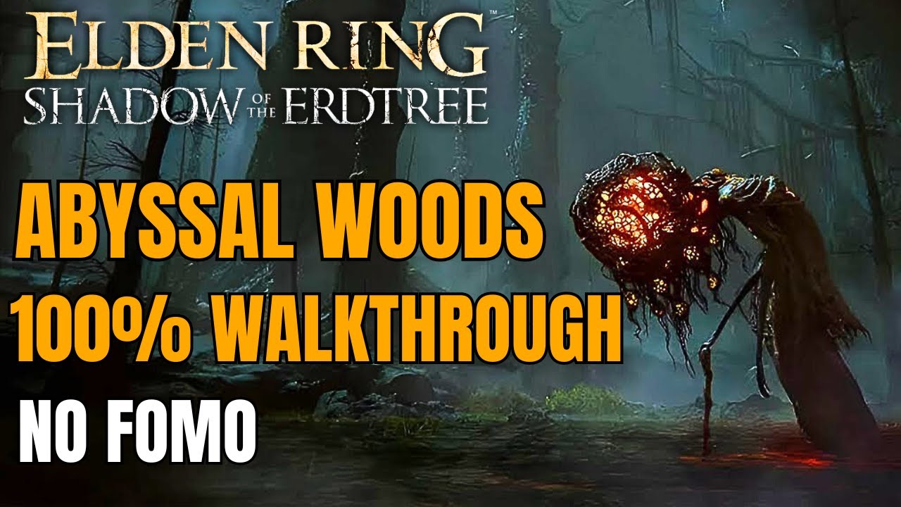 Elden Ring DLC Abyssal Woods 100 Walkthrough Guide Dont have FOMO